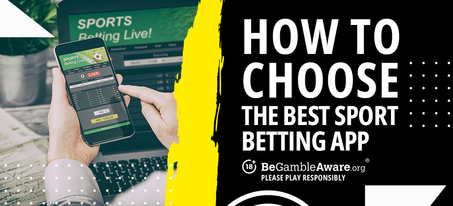 How to choose the best sport betting app. 18+ BeGambleAware.org Please Play Responsibly